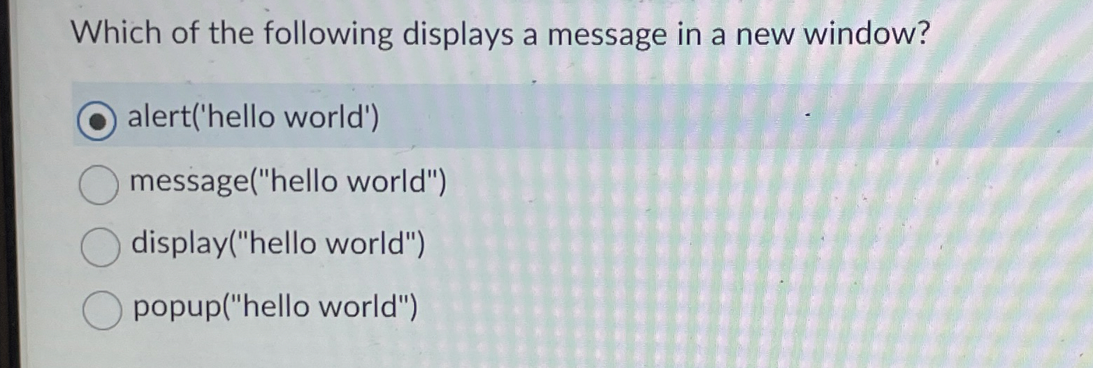 Which of the following displays a message in a