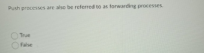 Push processes are also be referred to as