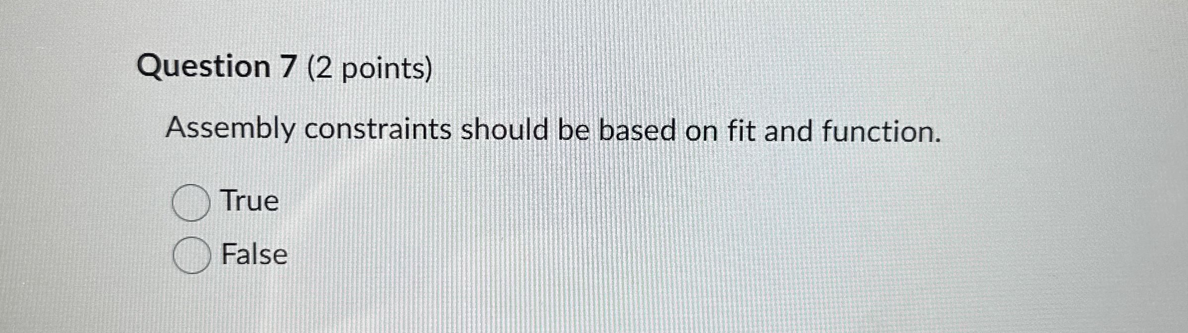 Question 7 ( 2 points ) Assembly constraints