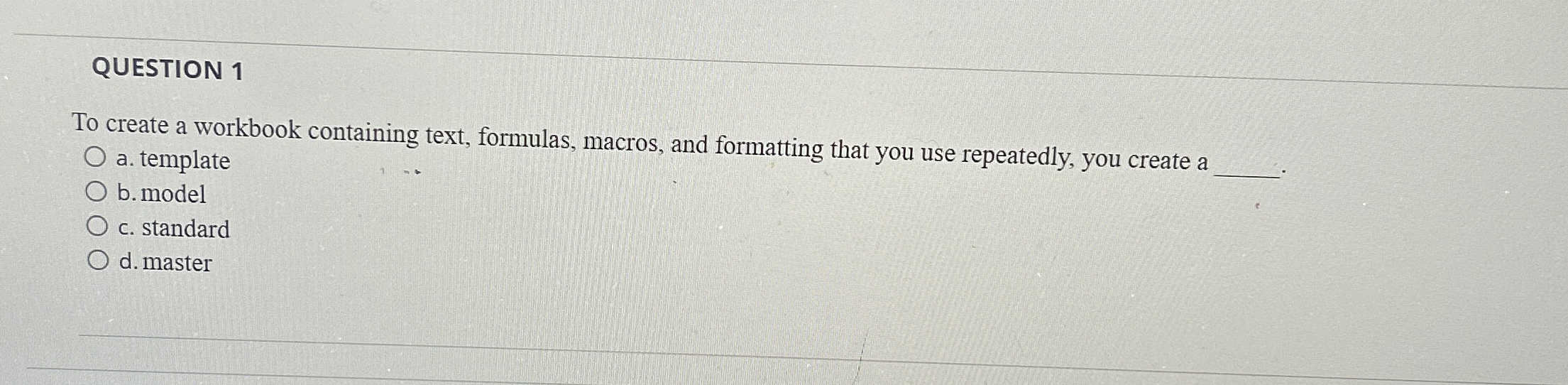 QUESTION 1 To create a workbook containing text,