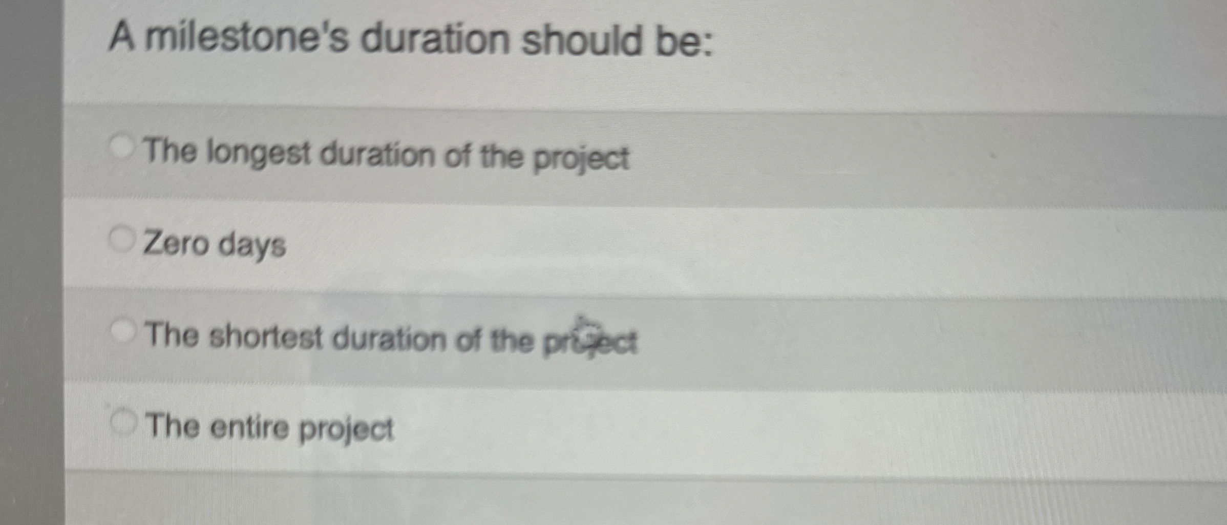 A milestone's duration should be: The longest