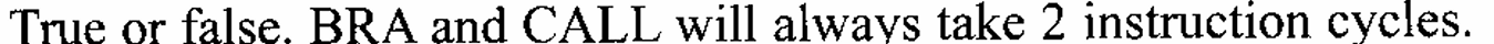 True or false. BRA and CALL will always take 2