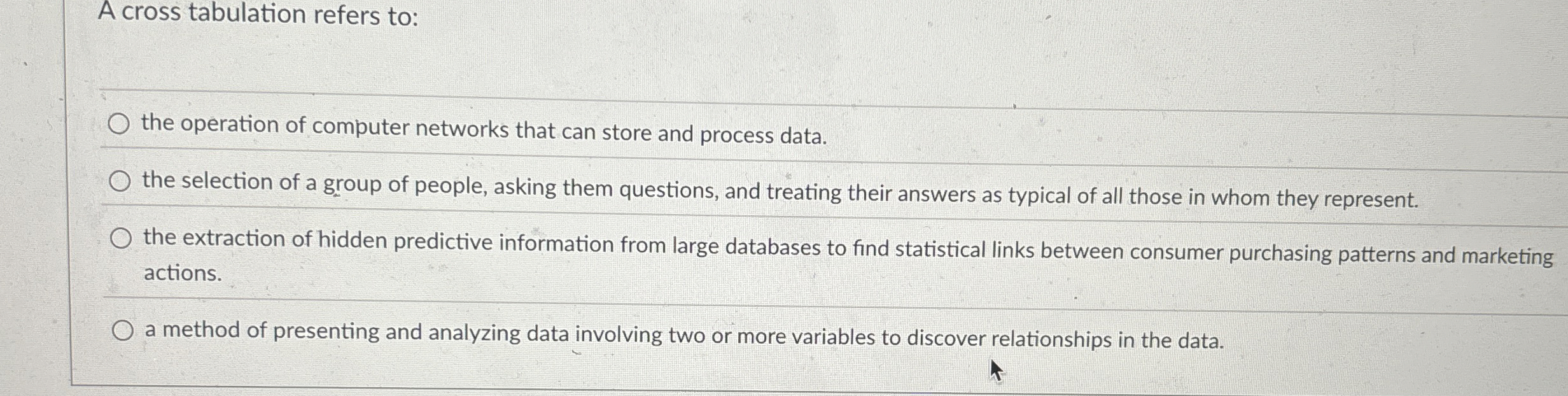 A cross tabulation refers to: the operation of