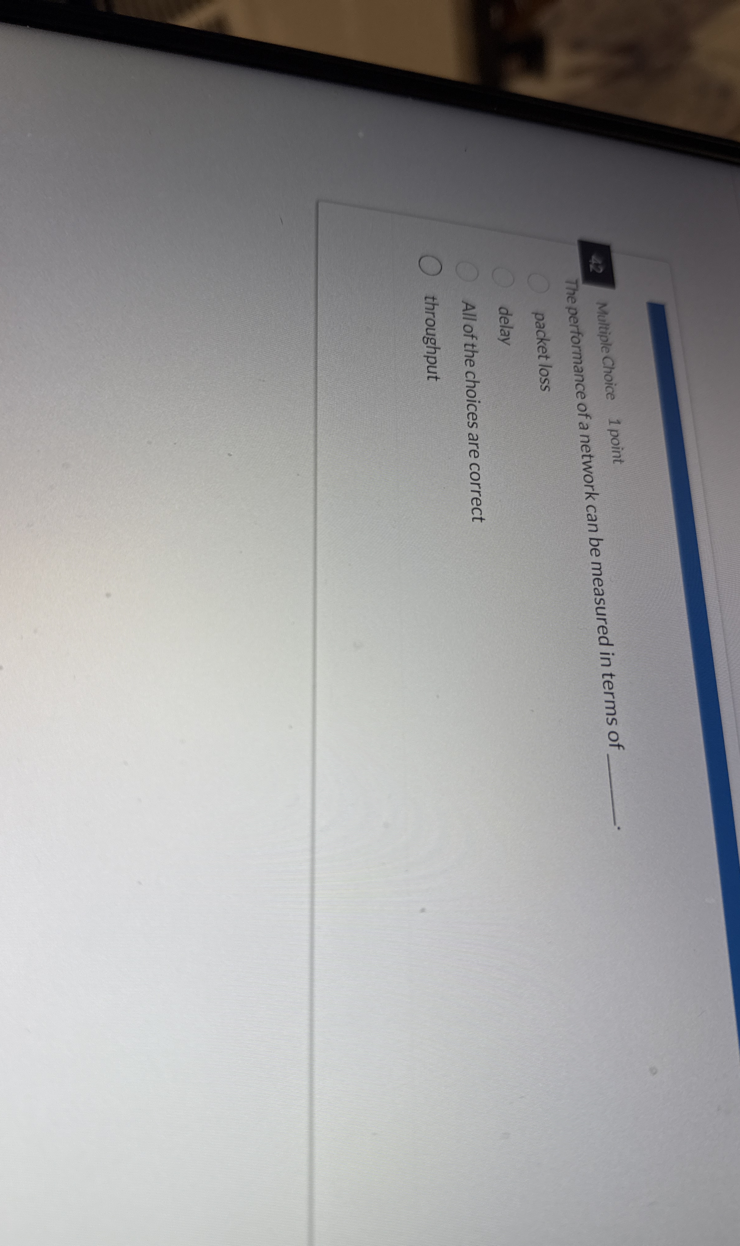 The performance of a network can be measured in