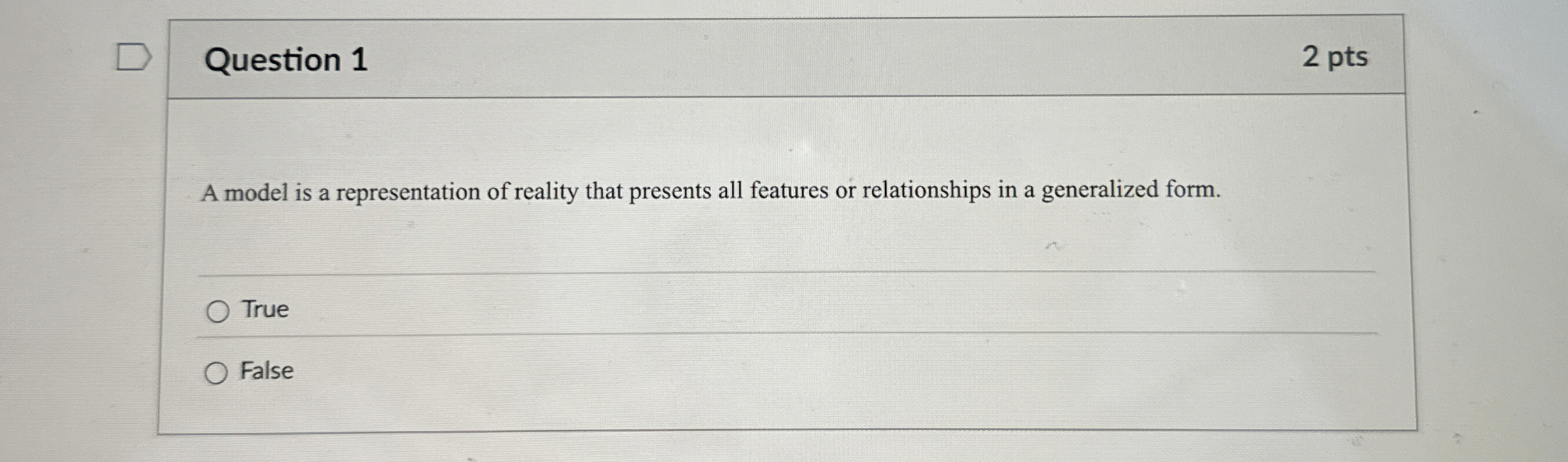 Question 1 2 pts A model is a representation of