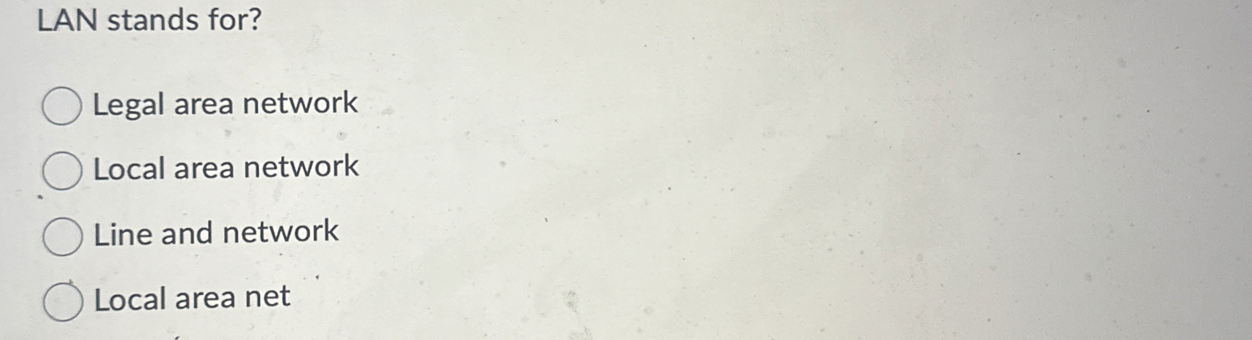 LAN stands for? Legal area network Local area