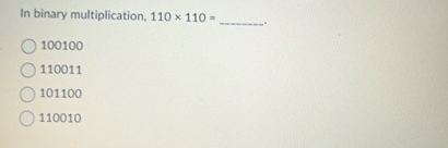 In binary multiplication, 1 1 0 1 1 0 = q , 1 0 0