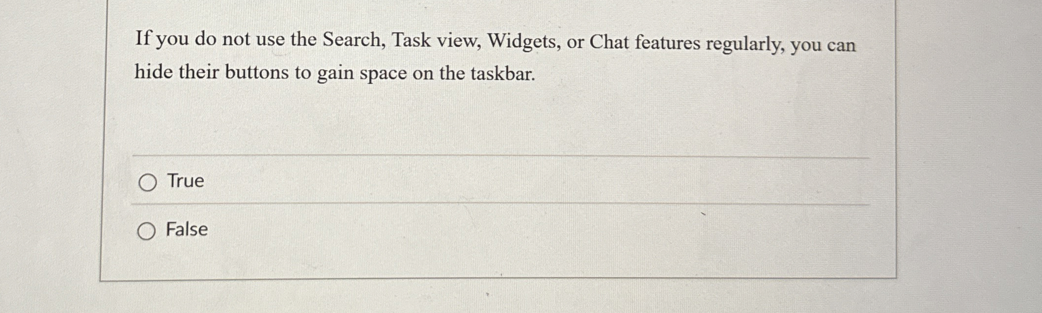 If you do not use the Search, Task view, Widgets,