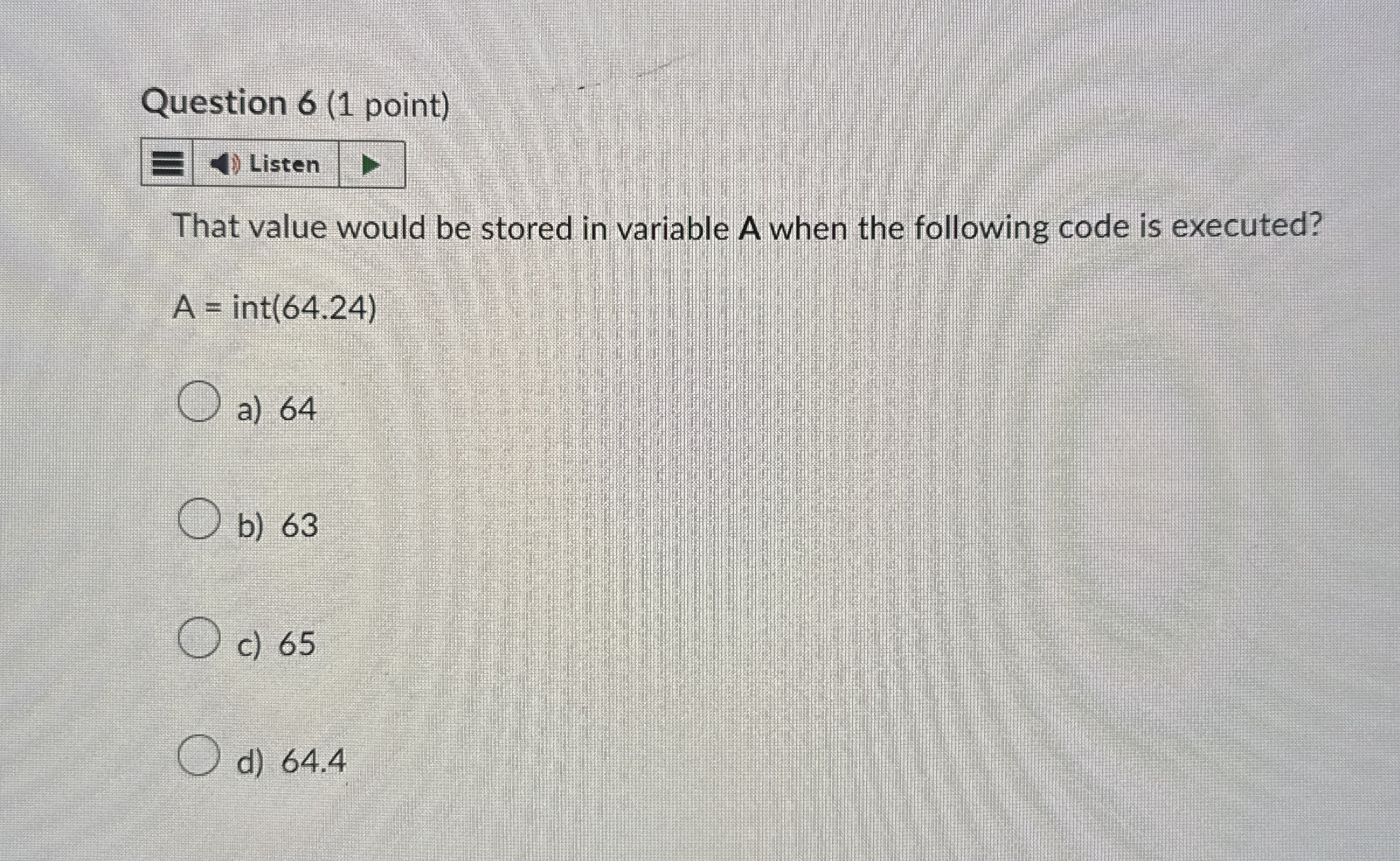 Question 6 ( 1 point ) That value would be stored