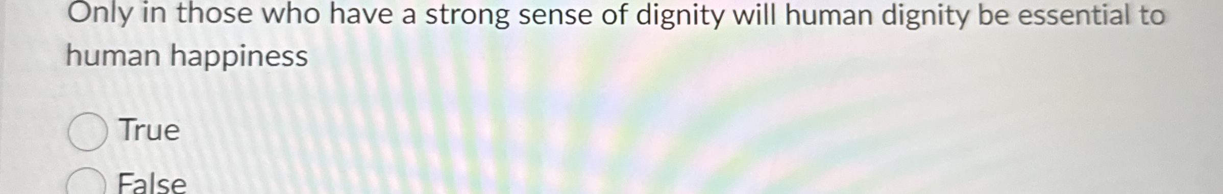 Only in those who have a strong sense of dignity