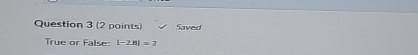 True or False: | ? ? - 2 8 ? ? | = 2