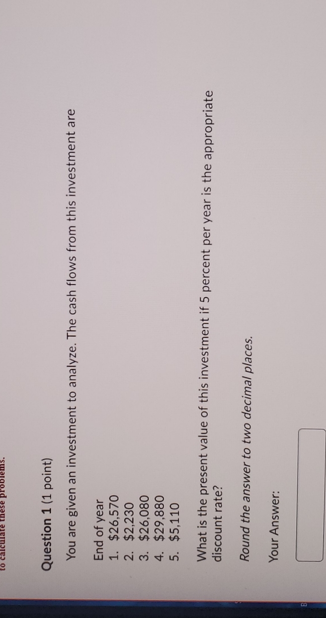 please show work Question 1 (1 point) You are