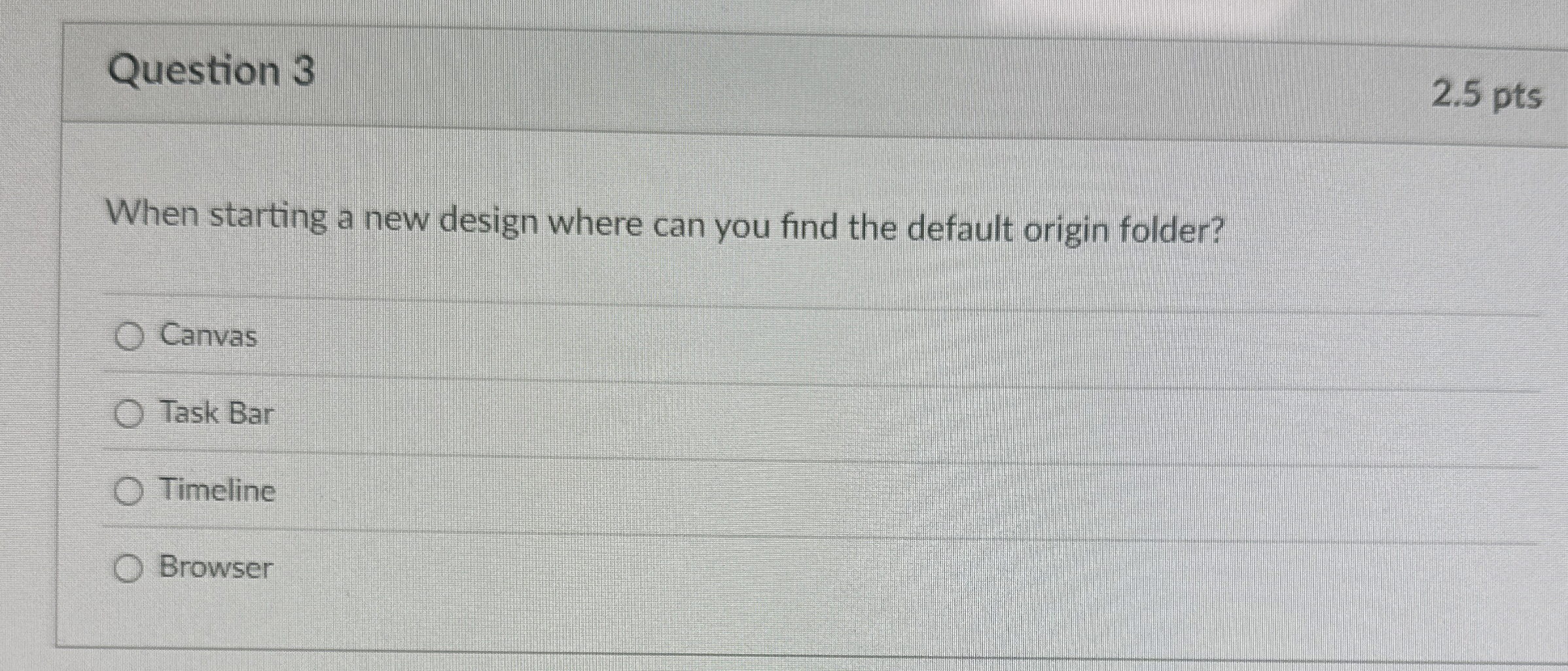 Question 3 When starting a new design where can