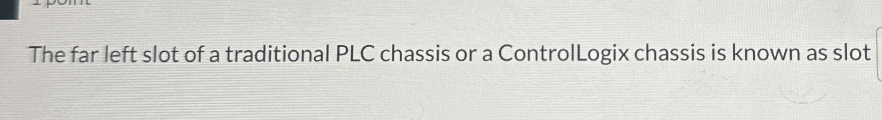 The far left slot of a traditional PLC chassis or