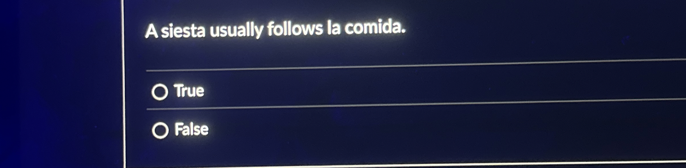 A siesta usually follows la comida. True False