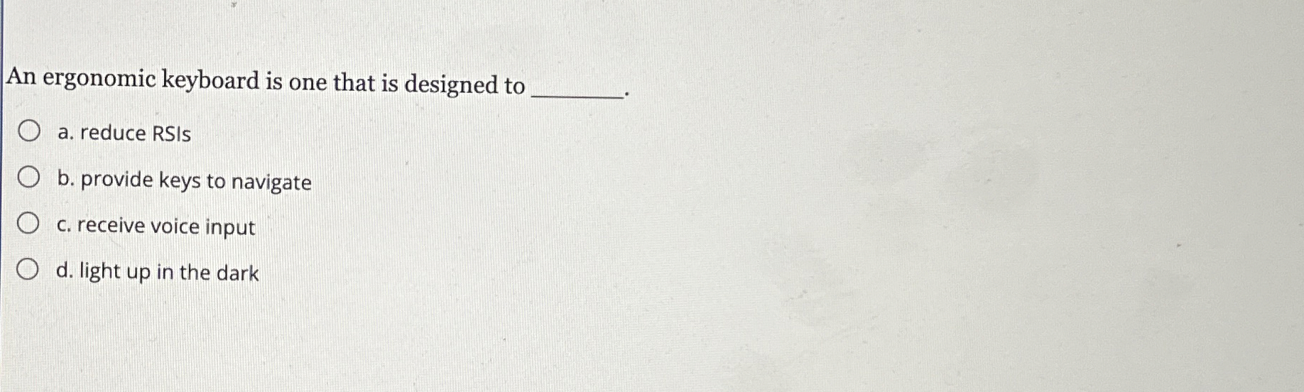 An ergonomic keyboard is one that is designed to