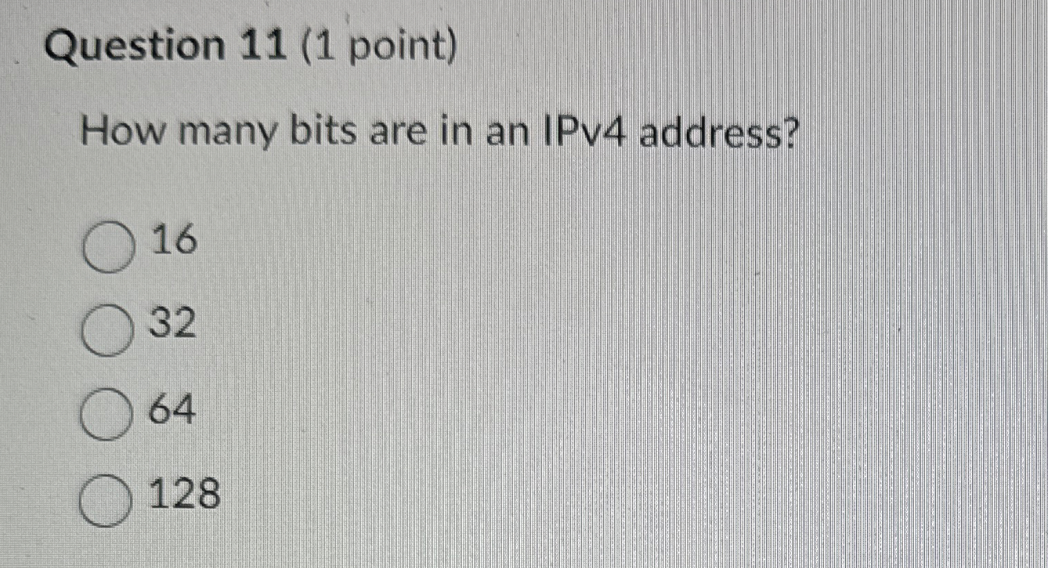 Question 1 1 ( 1 point ) How many bits are in an