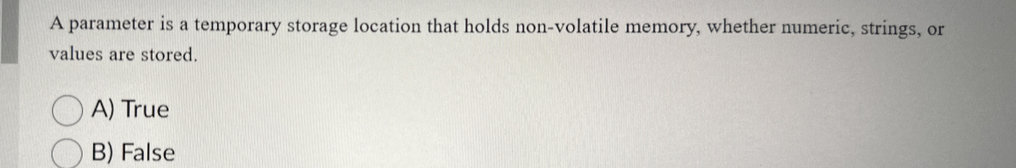 A parameter is a temporary storage location that