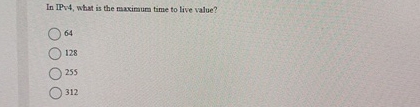 In IPv 4 , what is the maximum time to live
