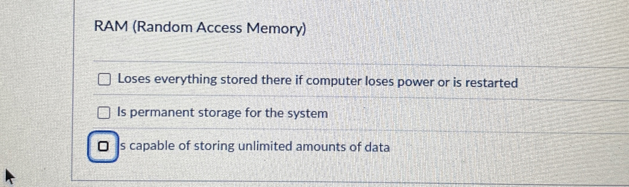 RAM ( Random Access Memory ) Loses everything