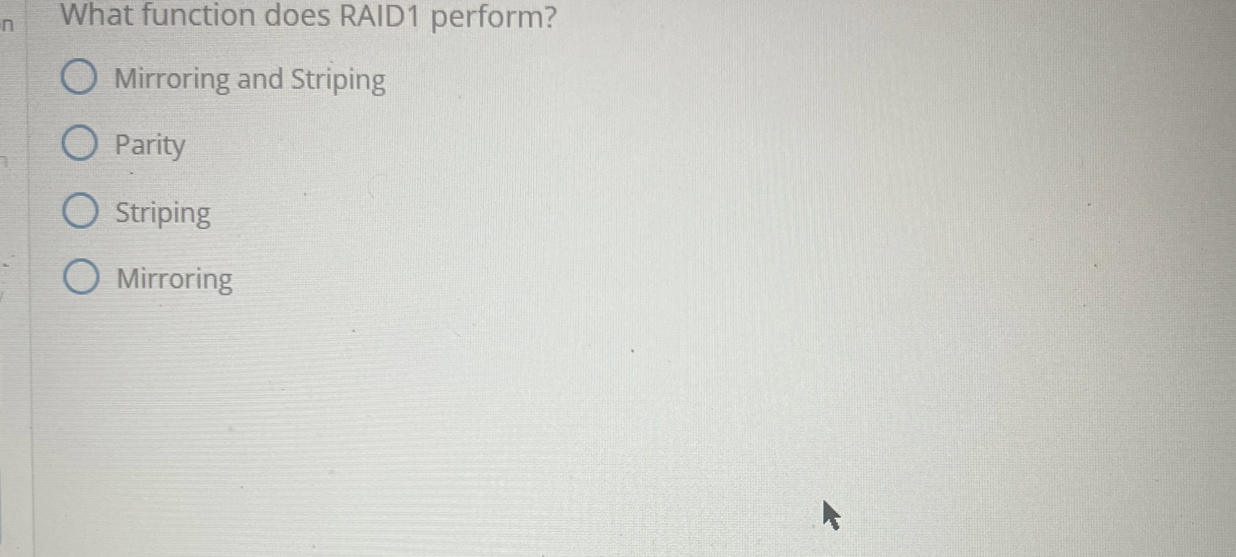 What function does RAID 1 perform? Mirroring and