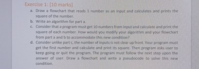 Exercise 1 : [ 1 0 marks ] a . Draw a flowchart
