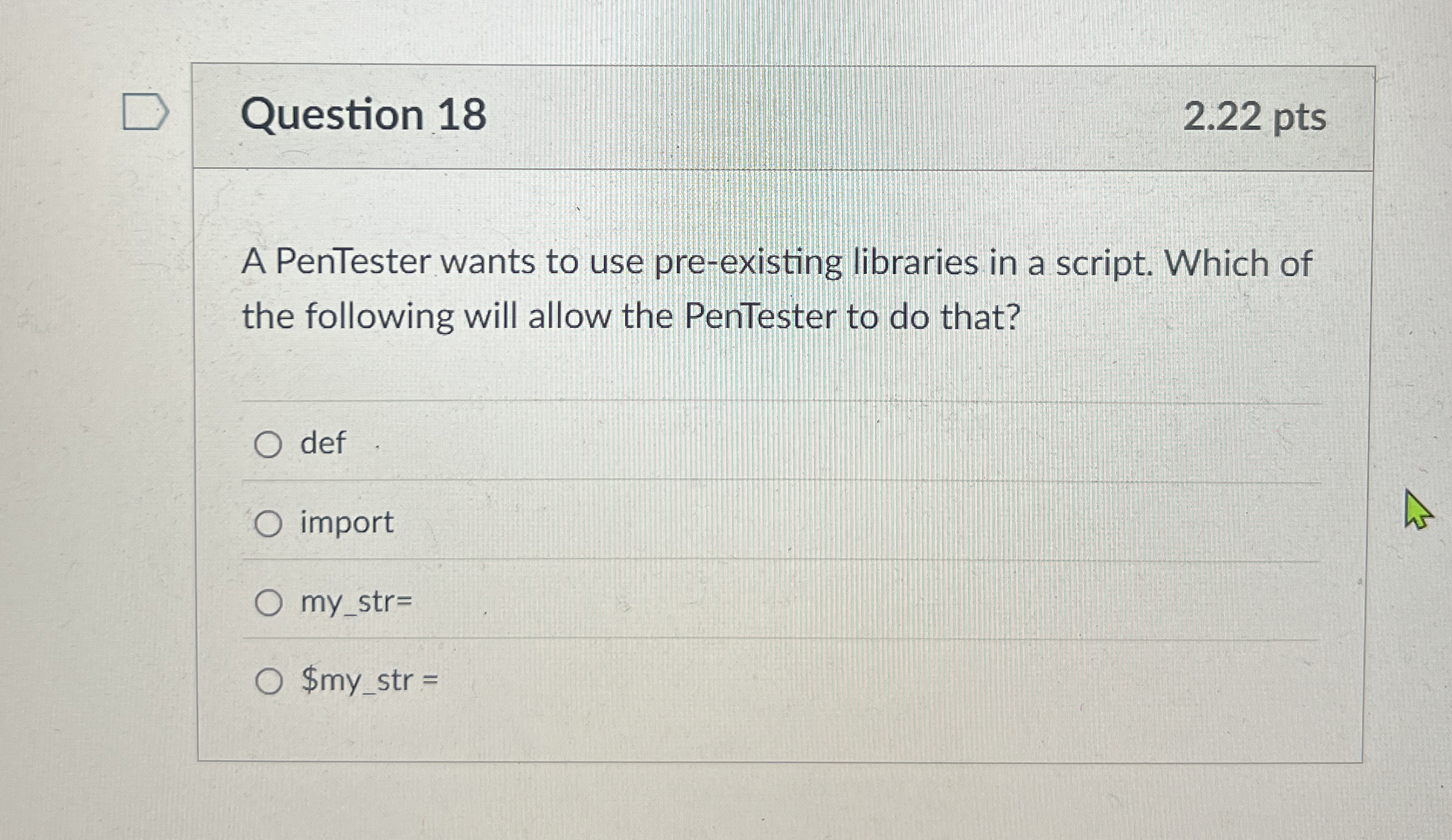 Question 1 8 2 . 2 2 pts A PenTester wants to use