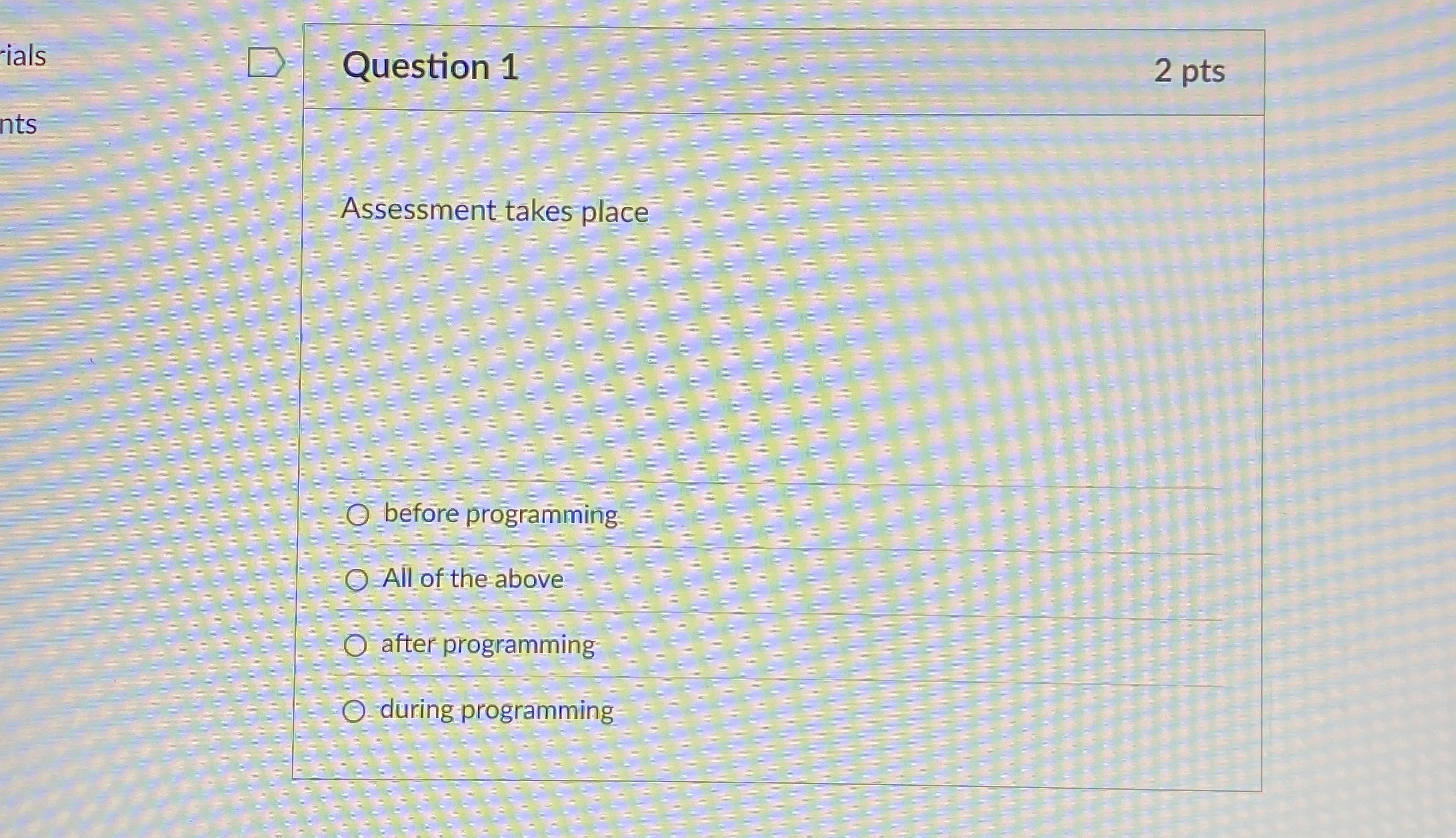 Question 1 Assessment takes place before