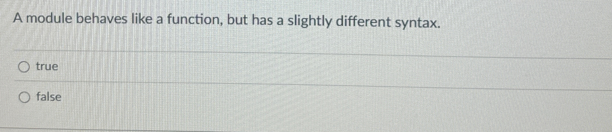 A module behaves like a function, but has a
