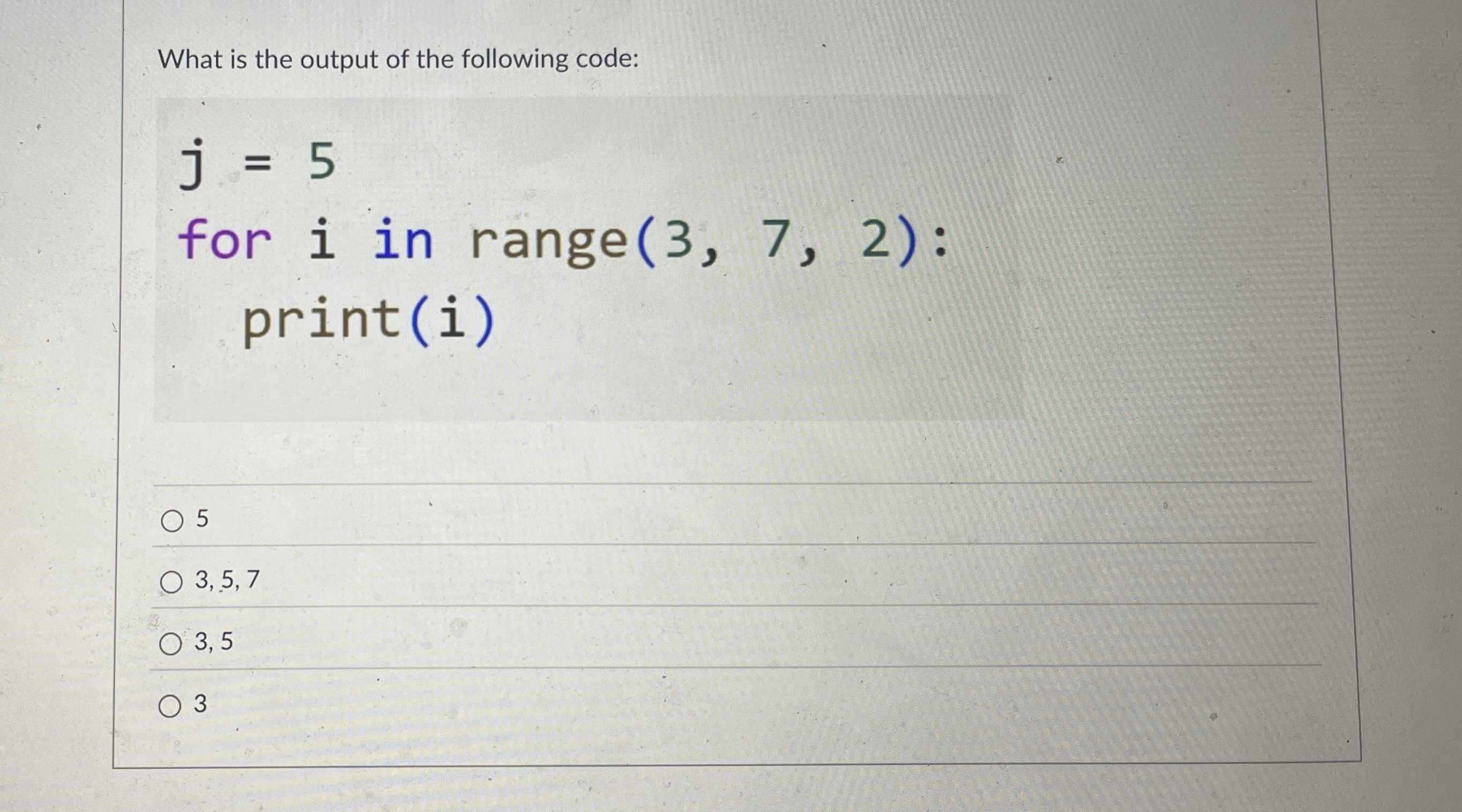 What is the output of the following code: j = 5
