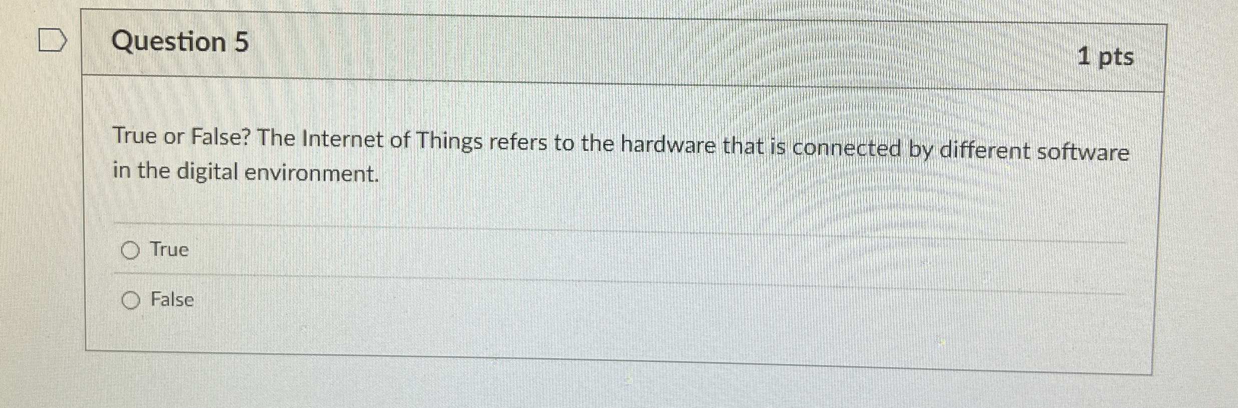 Question 5 True or False? The Internet of Things