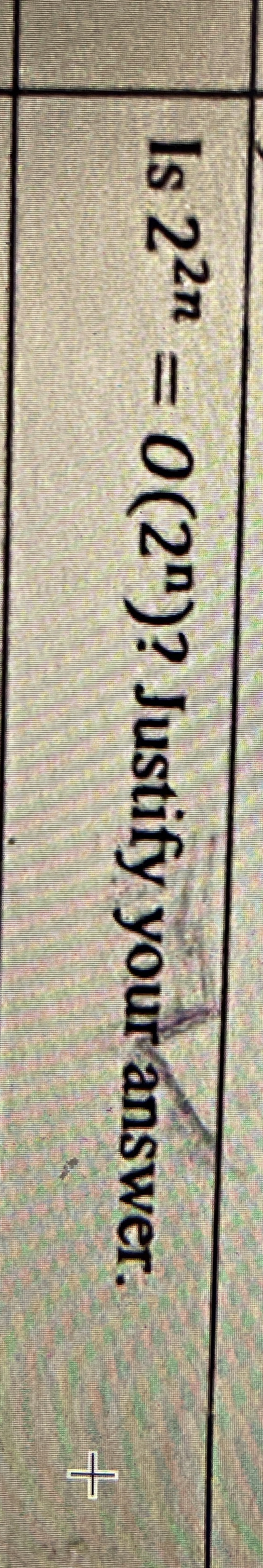 Is 2 2 n = O ( 2 n ) ? Justify your answer.