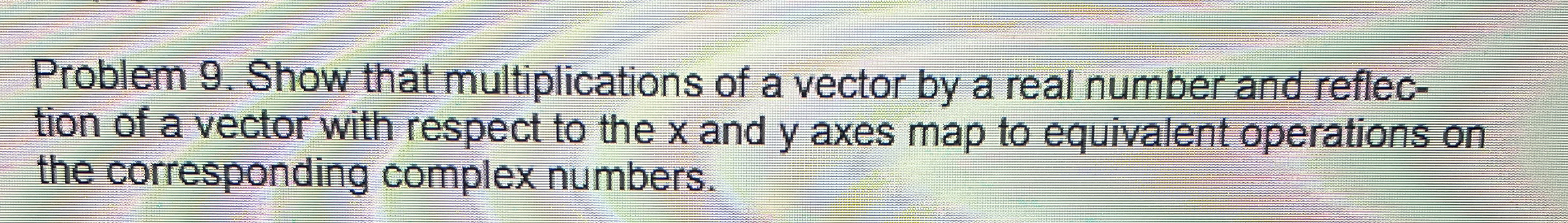 Problem 9 . Show that multiplications of a vector