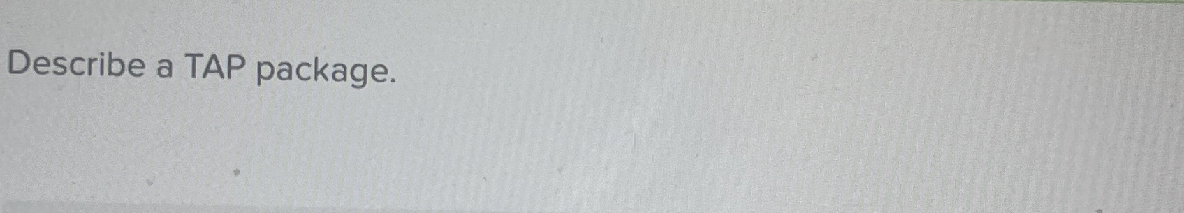 Describe a TAP package.