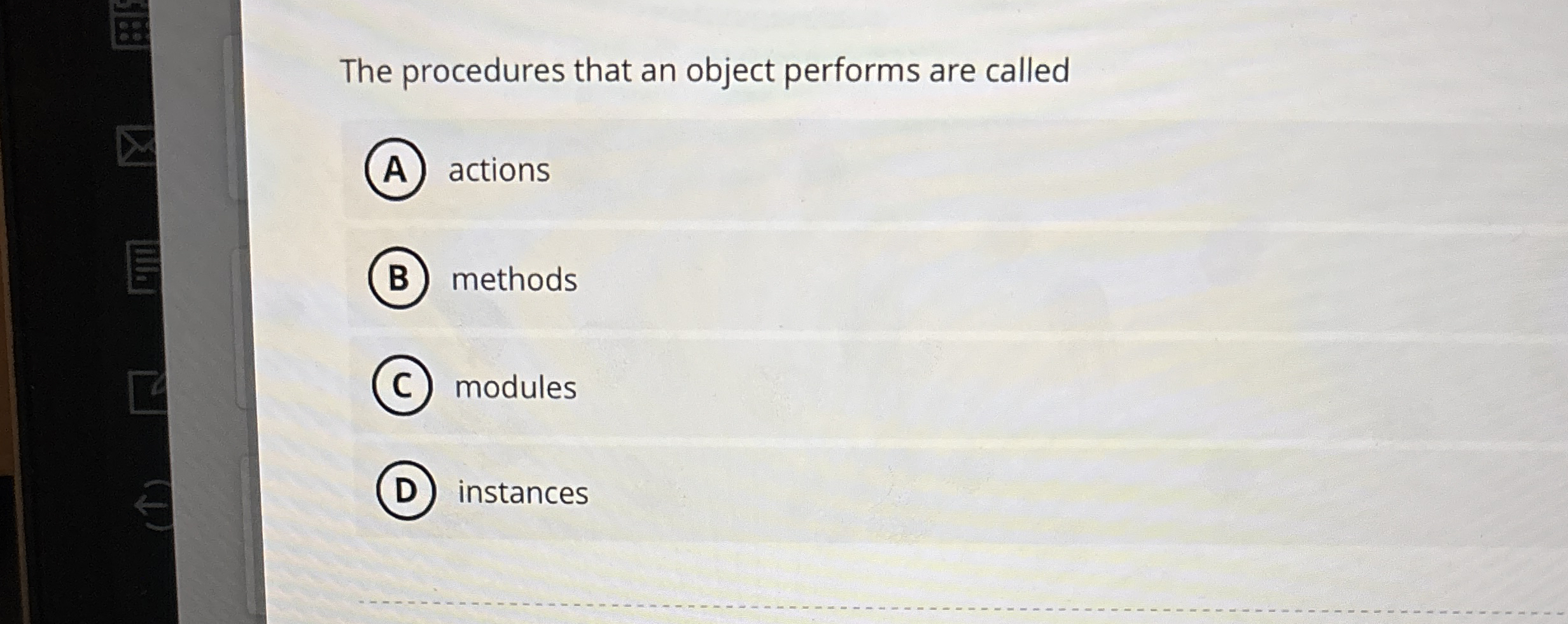 The procedures that an object performs are called