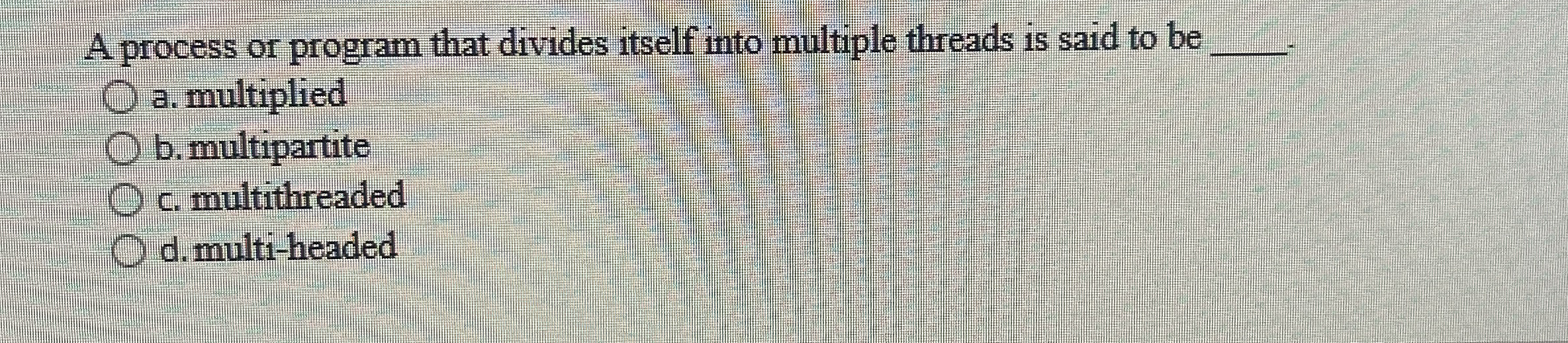 A process or program that divides itself into