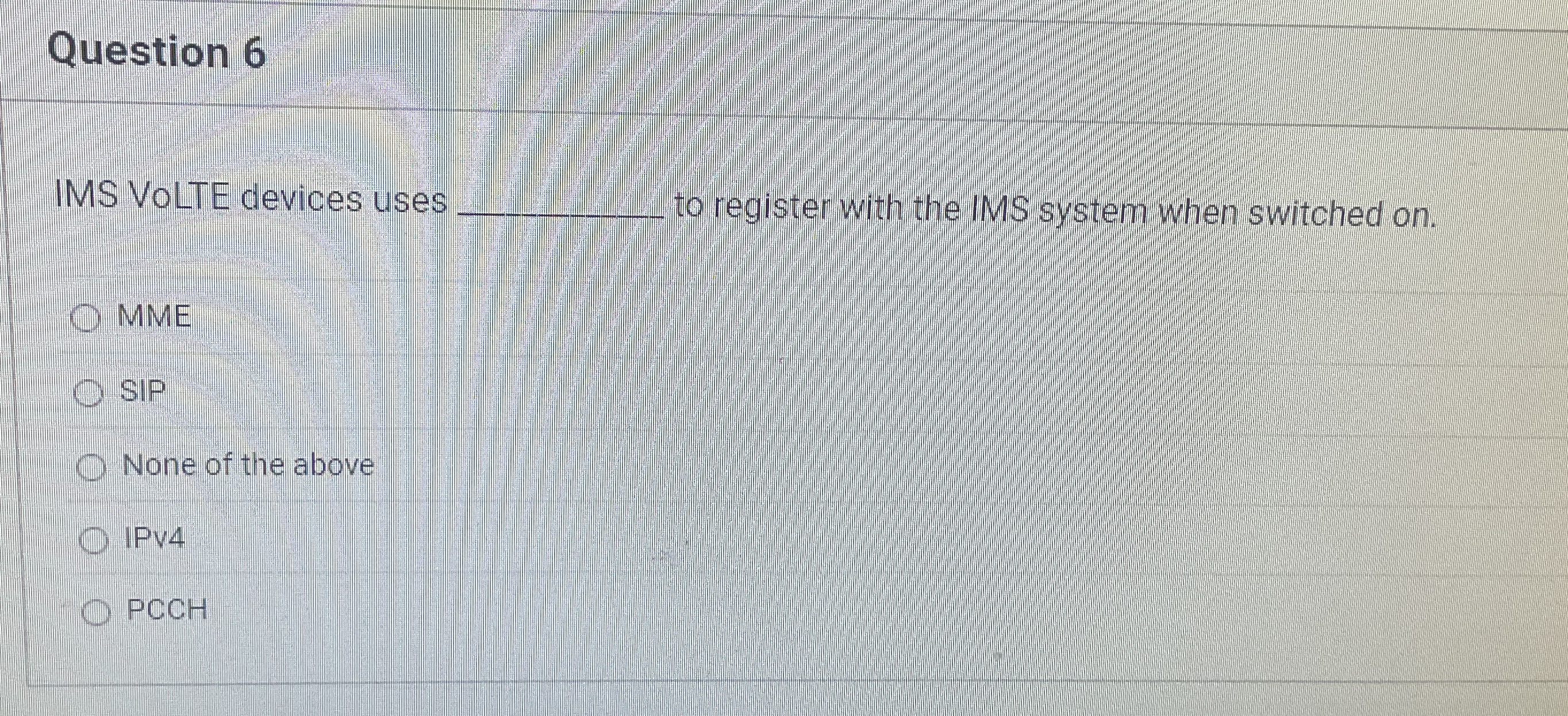 Question 6 IMS VoLTE devices uses to register