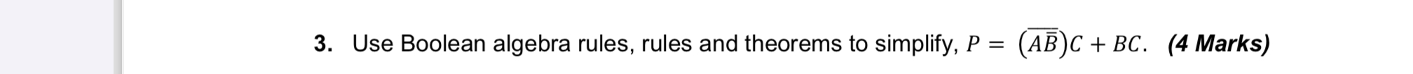 Use Boolean algebra rules, rules and theorems to