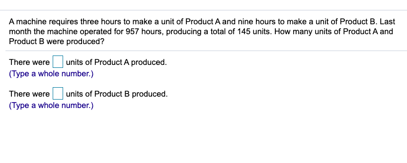 41 A machine requires three hours to make a unit