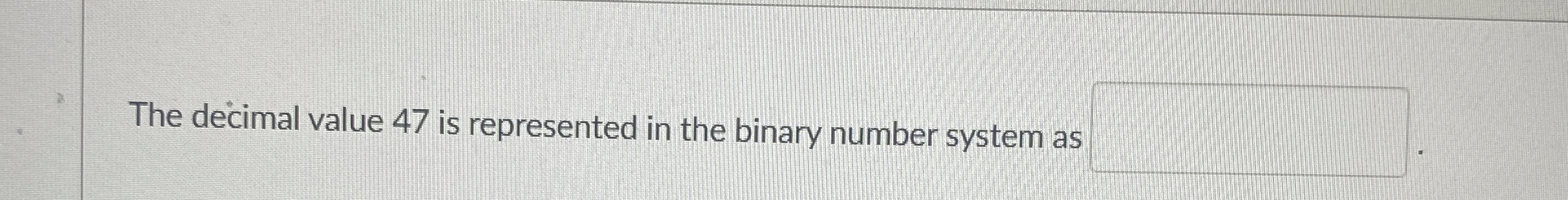 The decimal value 4 7 is represented in the