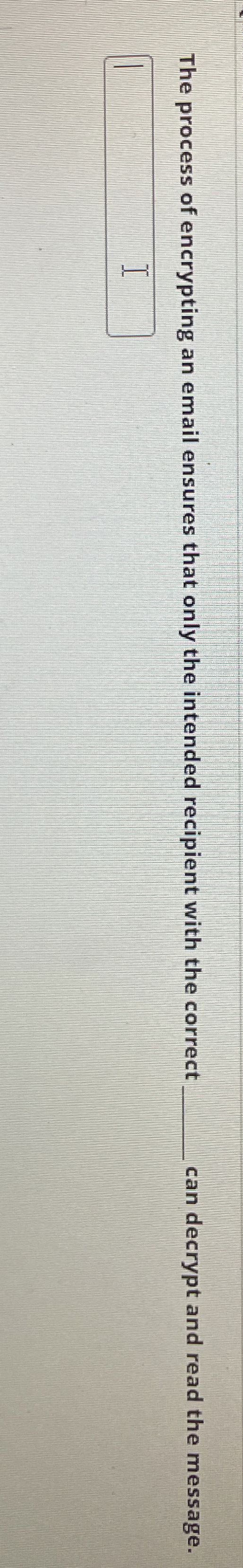 The process of encrypting an email ensures that