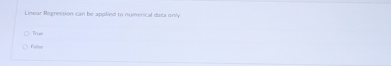 Linear Regression can be applied to numerical