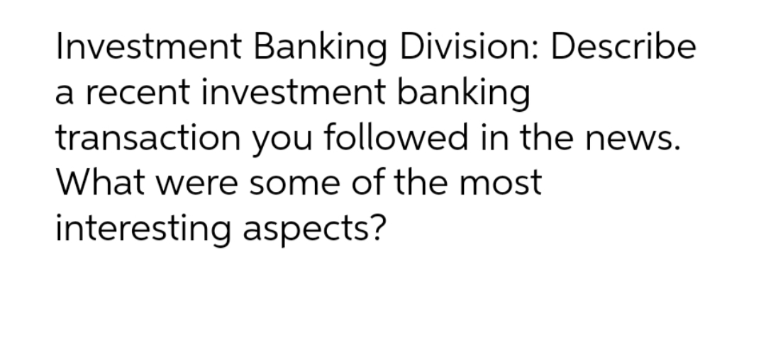 1 Investment Banking Division: Describe a recent