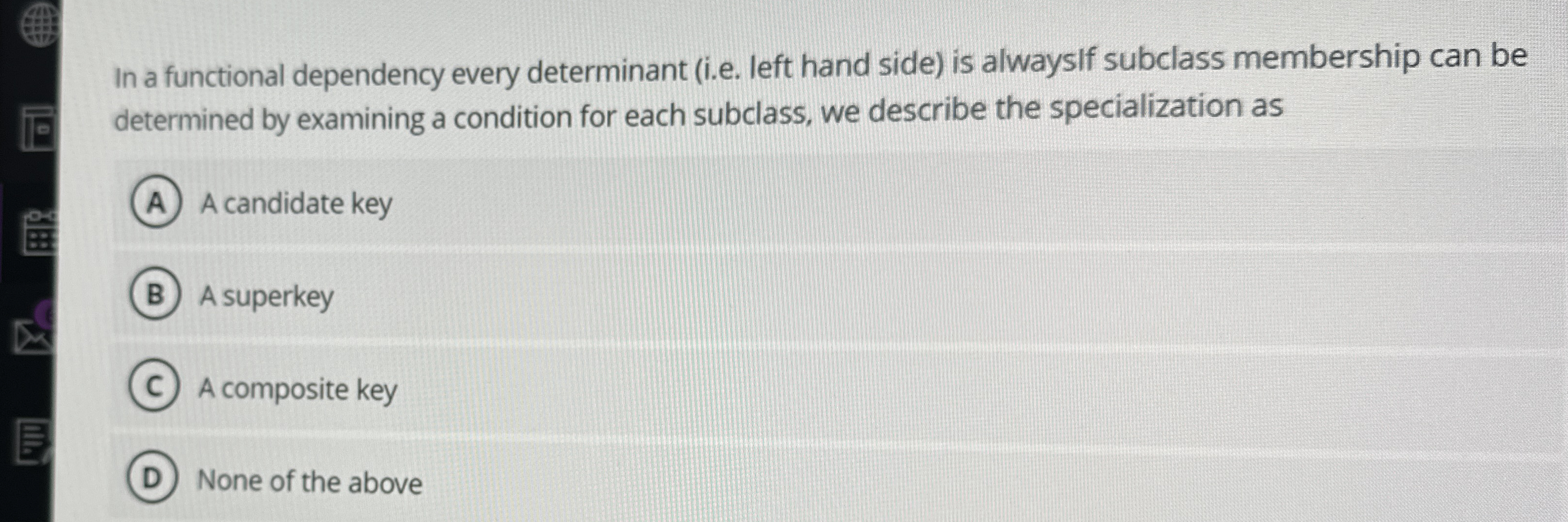 In a functional dependency every determinant ( i