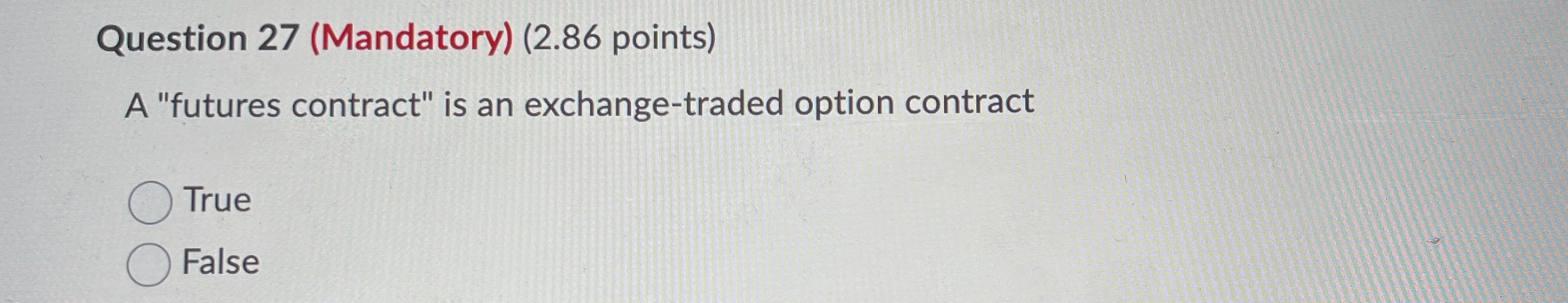 Question 27 (Mandatory) (2.86 points) A "futures
