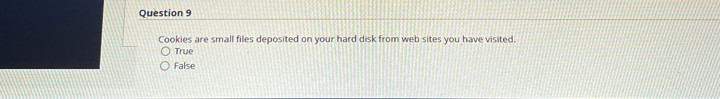 Question 9 Cookies are small files deposited on