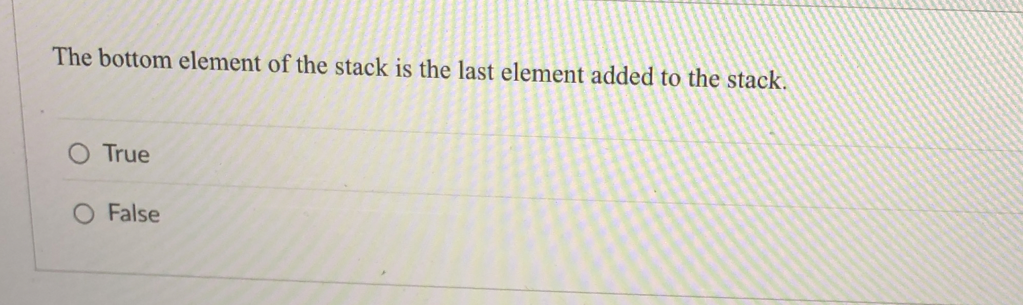 The bottom element of the stack is the last