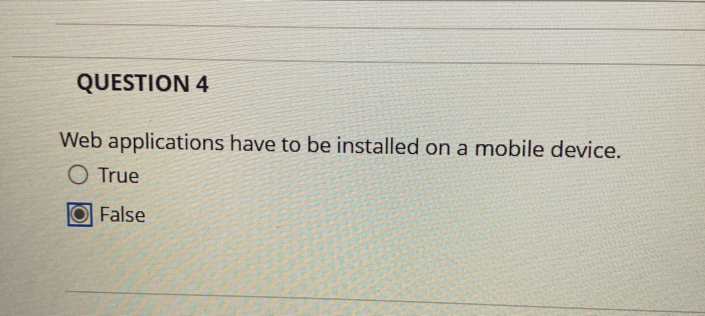 QUESTION 4 Web applications have to be installed