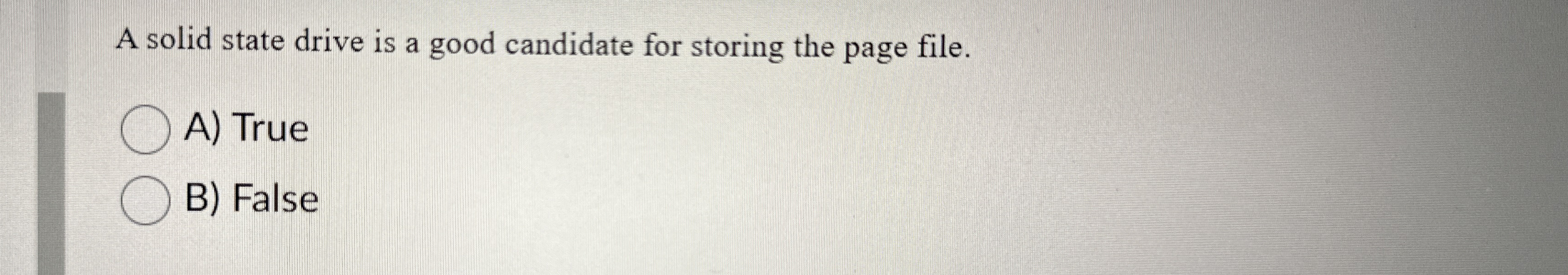 A solid state drive is a good candidate for