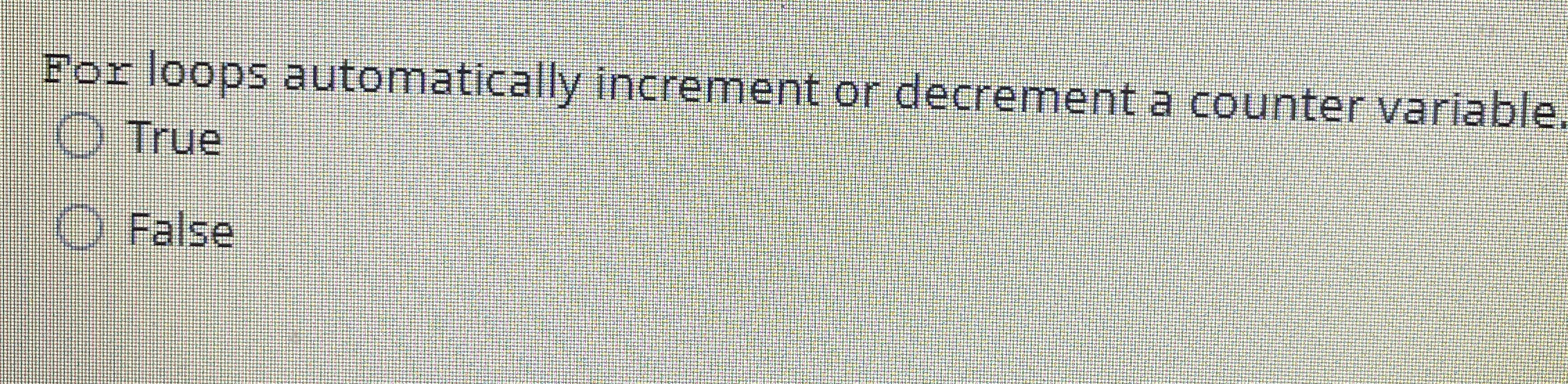 For loops automatically increment or decrement a